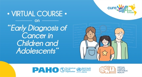 PAHO Virtual Course on Early Diagnosis of Cancer in Childhood and Adolescence